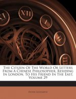 The Citizen of the World or Letters from a Chinese Philosopher, Residing in London, to His Friend in the East, Volume 29