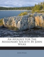 An Apology for the Missionary Society: By John Wilks