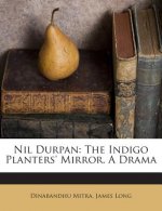 Nil Durpan: The Indigo Planters' Mirror. a Drama