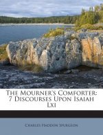 The Mourner's Comforter: 7 Discourses Upon Isaiah LXI