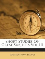 Short Studies on Great Subjects Vol III