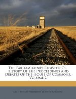 The Parliamentary Register: Or, History of the Proceedings and Debates of the House of Commons, Volume 2