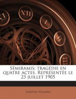 Sémiramis; tragédie en quatre actes. Représentée le 23 juillet 1905