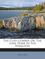 The Cliff-Climber: Or, the Lone Home in the Himalayas