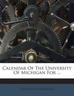 Calendar of the University of Michigan for ...