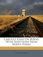 Carlyle's Essay on Burns: With Selections from Burn's Poems