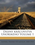 Dejiny Kral'ovstva Uhorskeho Volume 1