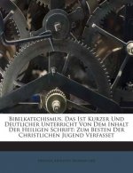 Bibelkatechismus, Das Ist Kurzer Und Deutlicher Unterricht Von Dem Inhalt Der Heiligen Schrift: Zum Besten Der Christlichen Jugend Verfasset