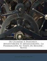 De Célim?ne ? Diafoirus: Misanthropie Et Misanthropes; La Pharmacopée Au Temps De Moli?re; Notes