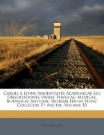 Caroli a Linne Amoenitates Academicae Seu Dissertationes Variae Physicae: Medicae, Botanicae Antehac Seorsim Editae Nunc Collectae Et Auctae, Volume 1