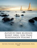 Aufsatze Uber Bildende Kunst, Hrsg. Von Hans Rosenhagen Volume 2