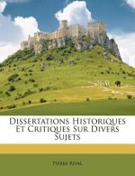 Dissertations Historiques Et Critiques Sur Divers Sujets