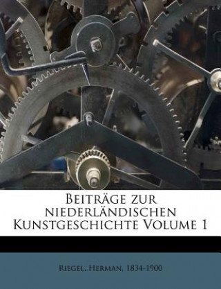 Beitrage Zur Niederlandischen Kunstgeschichte Volume 1