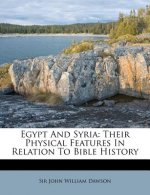 Egypt and Syria: Their Physical Features in Relation to Bible History