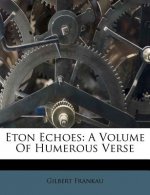 Eton Echoes: A Volume of Humerous Verse