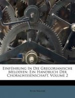Einfuhrung in Die Gregorianische Melodien: Ein Handbuch Der Choralwissenschaft, Volume 2