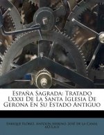 Espa?a Sagrada: Tratado Lxxxi De La Santa Iglesia De Gerona En Su Estado Antiguo