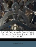 Entré De L'armée Dans Paris. Bataille Des Sept Jours, 21 ? 28 Mai, 1871
