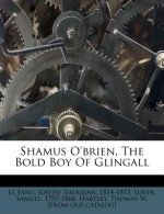 Shamus O'Brien, the Bold Boy of Glingall
