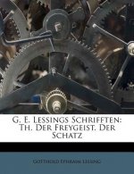 G. E. Lessings Schrifften: Th. Der Freygeist. Der Schatz