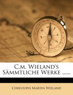 C.M. Wieland's Sämmtliche Werke ......