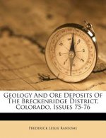 Geology and Ore Deposits of the Breckenridge District, Colorado, Issues 75-76