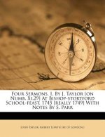 Four Sermons. I. by J. Taylor [on Numb. Xi,29] at Bishop-Stortford School-Feast, 1745 [really 1749] with Notes by S. Parr