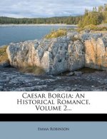 Caesar Borgia: An Historical Romance, Volume 2...