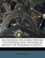 An Address Delivered Before the Pioneer and Historical Society of Pickaway County...