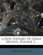 A New History of Great Britain, Volume 1...