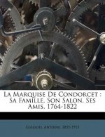 La Marquise De Condorcet: Sa Famille, Son Salon, Ses Amis, 1764-1822