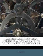 Das Preussische Intestat-Erbrecht: Aus Dem Gemeinen Deutschen Rechte Entwickelt...