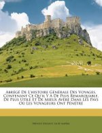 Abrege de L'Histoire Generale Des Voyages, Contenant Ce Qu'il y a de Plus Remarquable, de Plus Utile Et de Mieux Avere Dans Les Pays Ou Les Voyageurs