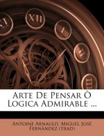 Arte De Pensar ? Logica Admirable ...