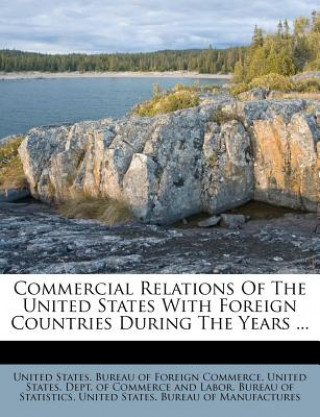 Commercial Relations of the United States with Foreign Countries During the Years ...