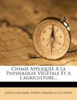 Chimie Appliquee a la Physiologie Vegetale Et A L'Agriculture...