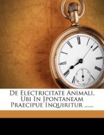de Electricitate Animali, Ubi in Jpontaneam Praecipue Inquiritur ......