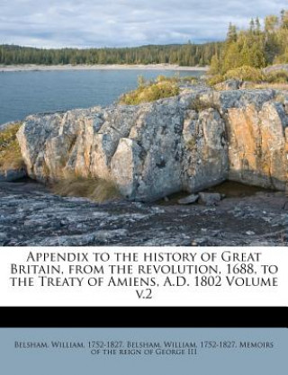 Appendix to the History of Great Britain, from the Revolution, 1688, to the Treaty of Amiens, A.D. 1802 Volume V.2