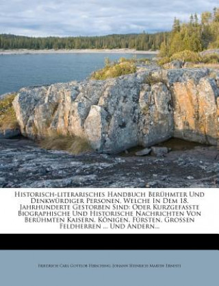 Historisch-Literarisches Handbuch Ber Hmter Und Denkw Rdiger Personen, Welche in Dem 18. Jahrhunderte Gestorben Sind: Oder Kurzgefa Te Biographische U