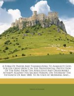 A Form of Prayer and Thanksgiving to Almighty God, for His Great Mercy in the Providential Protection of the King from the Atrocious and Treasonable A
