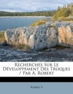 Recherches Sur Le Développement Des Troques / Par A. Robert