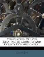Compilation of Laws Relating to Counties and County Commissioners...