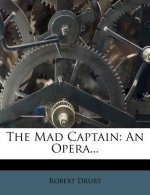 The Mad Captain: An Opera...