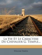 La Vie Et Le Caractere Du Chevalier G. Temple...