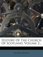 History of the Church of Scotland, Volume 2...