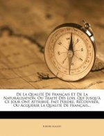 De La Qualité De Français Et De La Naturalisation, Ou Traité Des Lois, Qui Jusqu'? Ce Jour Ont Attribué, Fait Perdre, Recouvrer, Ou Acquérir La Qualit