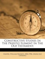 Constructive Studies in the Priestly Element in the Old Testament;