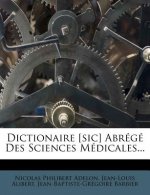 Dictionaire [Sic] Abrege Des Sciences Medicales...