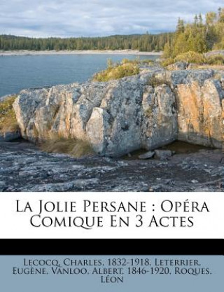 La Jolie Persane: Opéra Comique En 3 Actes