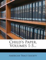 Child's Paper, Volumes 1-5...